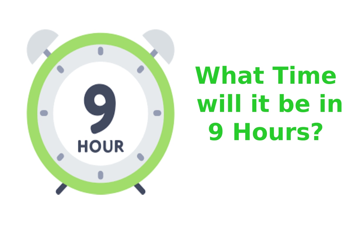 What Time will it be in 9 Hours?