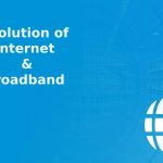 Evolution of Internet & Broadband