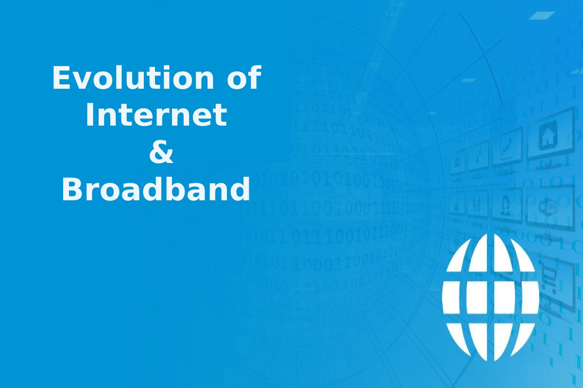 Evolution of Internet & Broadband