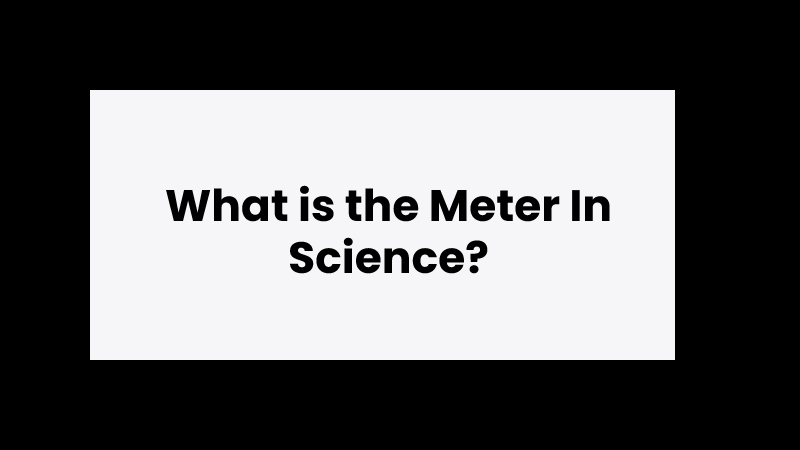 What is the Meter In Science?