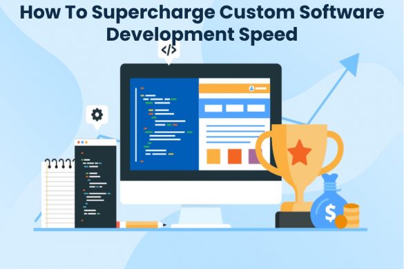 How To Supercharge Custom Software Development Speed