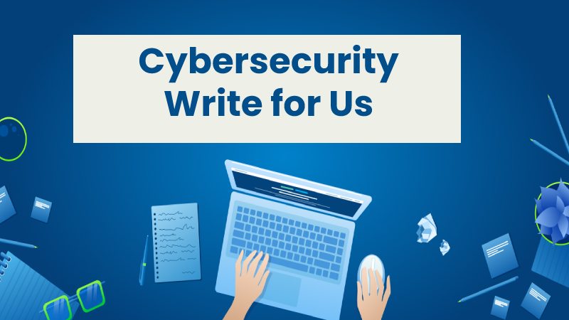 Cybersecurity Write for Us