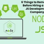 6 Things to Remember Before Hiring a Node JS Development Company
