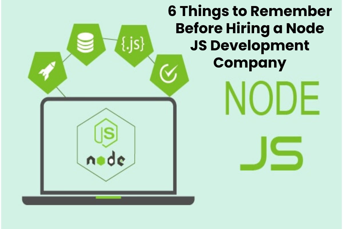 6 Things to Remember Before Hiring a Node JS Development Company