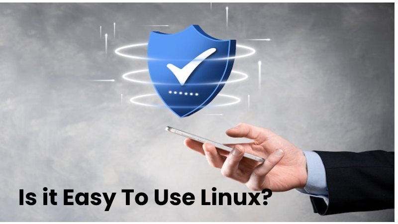 Is it Easy To Use Linux?