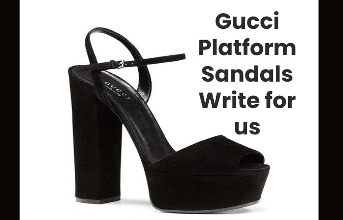 Gucci Platform Sandals Write for us