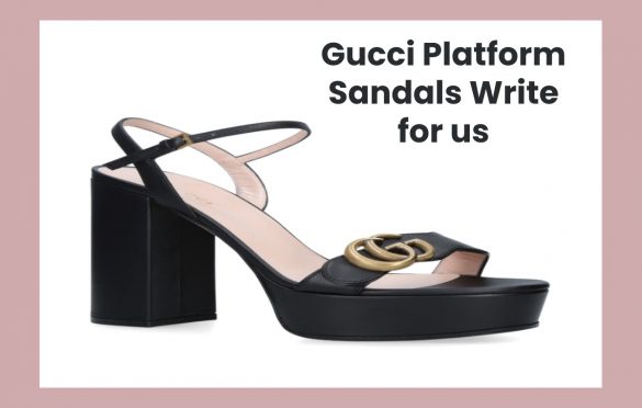 Gucci Platform Sandals Write for us
