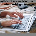 What Mistakes should not be made when Writing a Resume