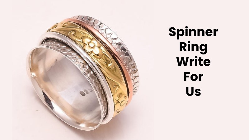  Spinner Ring Write For Us