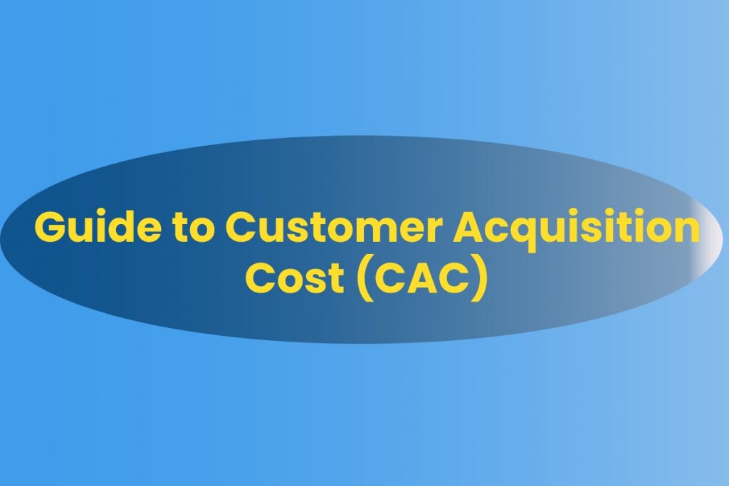 Guide to Customer Acquisition Cost (CAC)
