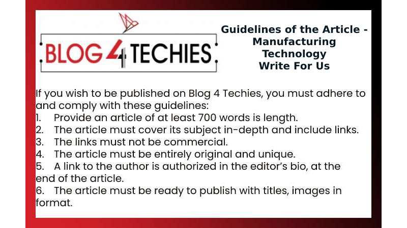 Guidelines of the Article - Manufacturing Technology Write For Us