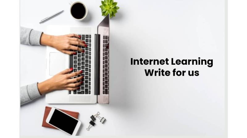 Internet Learning Write for us
