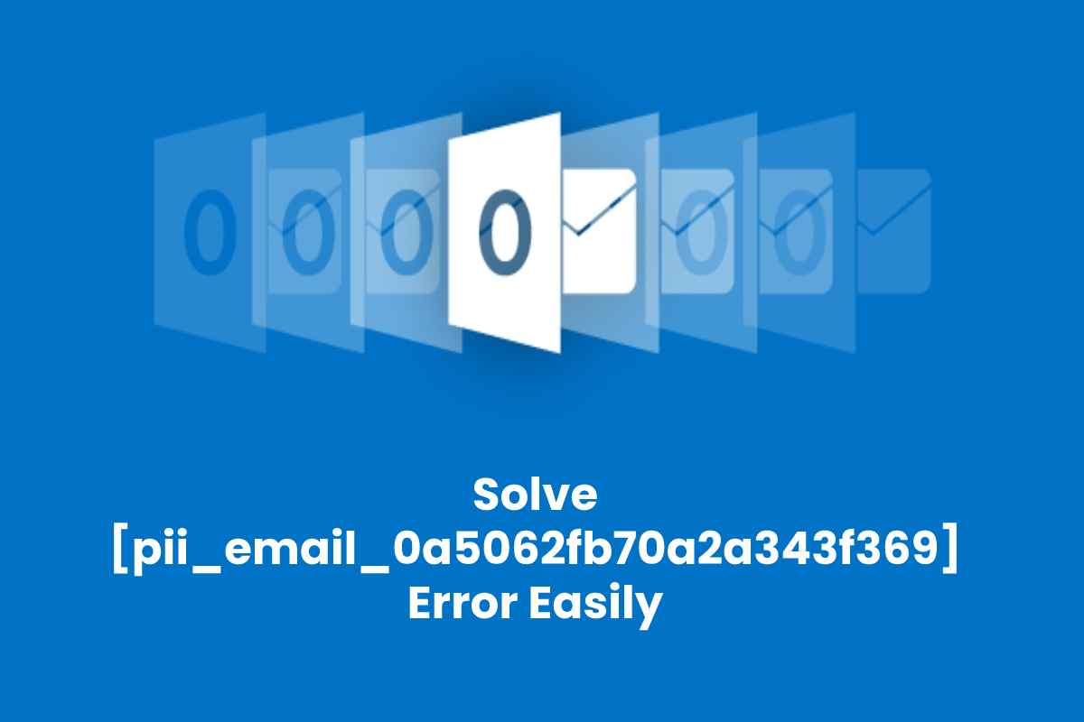 Solve [pii_email_0a5062fb70a2a343f369] Error Easily