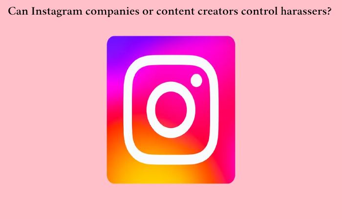 Can Instagram companies or content creators control harassers_