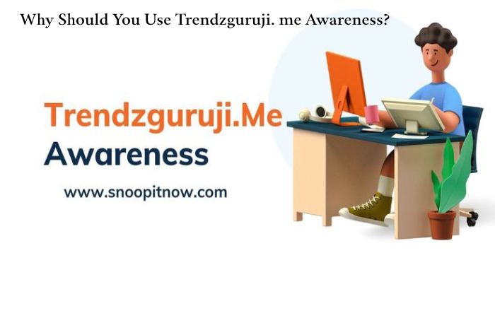 Why Should You Use Trendzguruji. me Awareness_