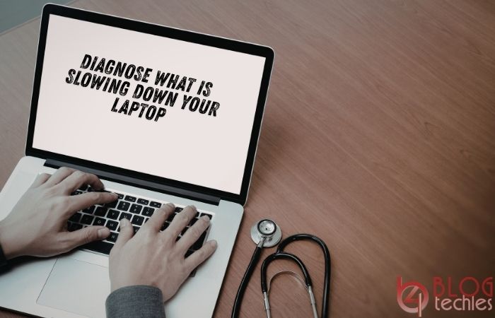 Diagnose What Is Slowing Down Your Laptop